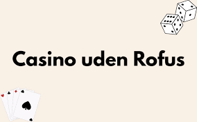 Casino Uden Casinoer Uden ROFUS Din Guide til Spændende Spiloplevelser